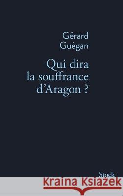 Qui Dira La Souffrance D Aragon Guegan-G 9782234071179