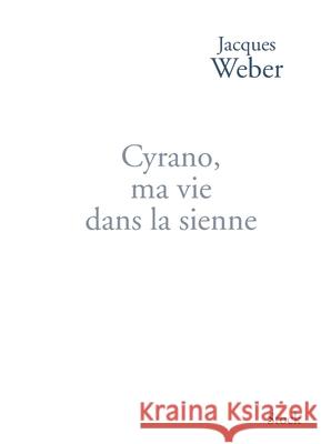 Cyrano Ma Vie Dans La Sienne Weber-J 9782234071711