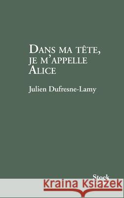 Dans ma t?te je m'appelle Alice Dufresne-Lamy-J 9782234073227