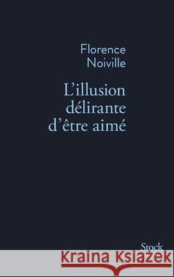 L Illusion Delirante D Etre Aime Noiville-F 9782234073401