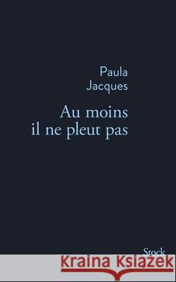 Au Moins Il Ne Pleut Pas: Roman Jacques-P 9782234075603