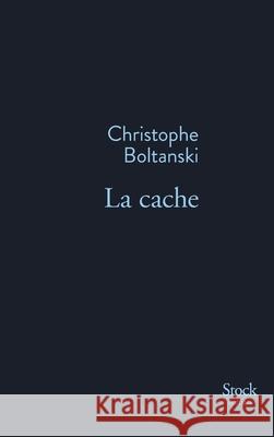 La Cache : Ausgezeichnet mit dem Prix Femina 2015 Boltanski, Christophe 9782234076372