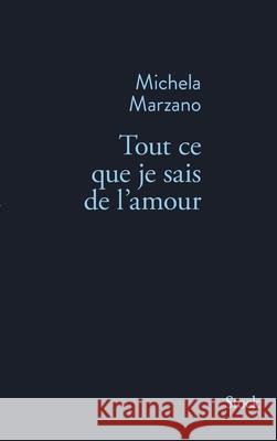 Tout CE Que Je Sais de L Amour Marzano-M 9782234077232