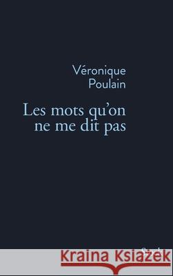 Les Mots Qu on Ne Me Dit Pas Poulain-V 9782234078000