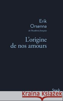 L Origine de Nos Amours Orsenna-E 9782234078925