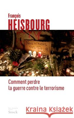 Comment Perdre La Guerre Contre Le Terrorisme Heisbourg-F 9782234081314 Stock