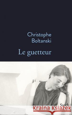 Le guetteur Boltanski, Christophe 9782234081710