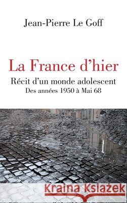 La France d'hier Jean-Pierre Le Goff 9782234081956