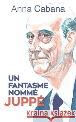 Un Fantasme Nomme Juppe Cabana-A 9782234082458