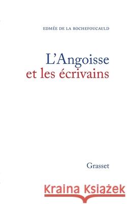 L'angoisse et les ?crivains de la Rochefoucauld-E 9782246001010 Grasset