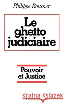 Le ghetto judiciaire - Pouvoir et justice Boucher-P 9782246006626