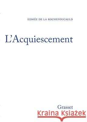 L'acquiescement de la Rochefoucauld-E 9782246007043 Grasset