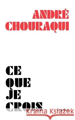 Ce que je crois Chouraqui-A 9782246007265 Grasset