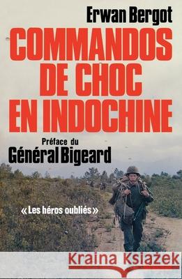 Commandos de choc en Indochine: Les h?ros oubli?s Erwan Bergot 9782246008668 Grasset