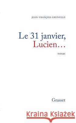 Le 31 janvier, Lucien... Grunfeld-J F. 9782246212614