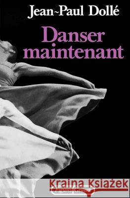 Danser maintenant Dolle-J P. 9782246230113 Grasset