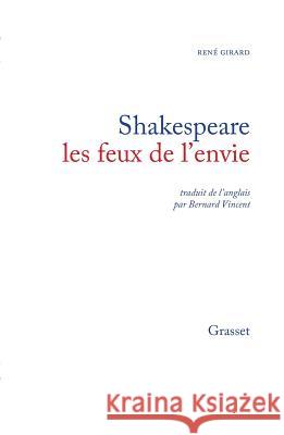 Shakespeare, les feux de l'envie Ren? Girard 9782246249917 Grasset