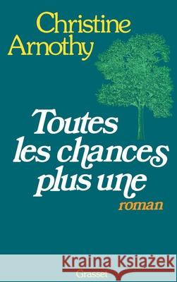 Toutes les chances plus une Arnothy-C 9782246250418 Grasset