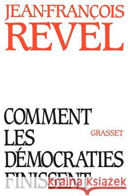 Comment les d?mocraties finissent Revel-J F. 9782246286318 Grasset