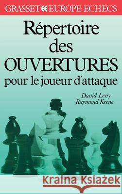 R?pertoire des ouvertures pour le joueur d'attaque David Levy Raymond Keene 9782246304616