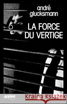 La force du vertige Glucksmann-A 9782246310518 Grasset