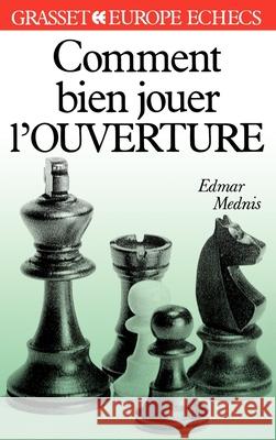 Comment bien jouer l'ouverture Edmar Mednis 9782246367918