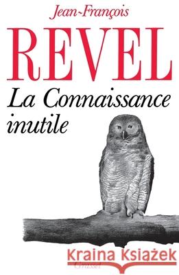 La connaissance inutile Jean-Fran?ois Revel 9782246385813