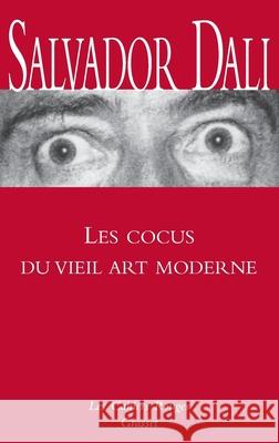 Les cocus du vieil art moderne: (*) Salvador Dali 9782246421436