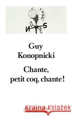 Chante, petit coq, chante! Konopnicki-G 9782246460510