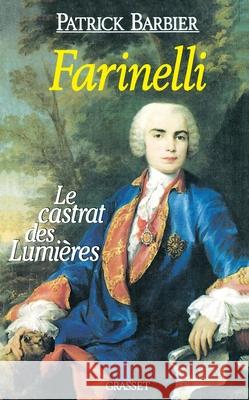 Farinelli Le Castrat Des Lumieres Barbier-P 9782246484011 Grasset