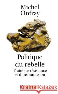 Politique du rebelle Onfray-M 9782246487616