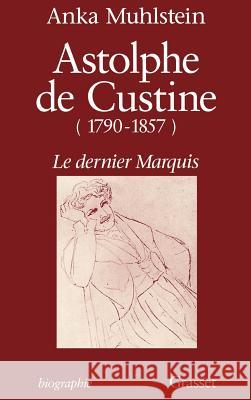 Astolphe de Custine 1790-1857 Le Dernier Marquis Muhlstein-A 9782246492115