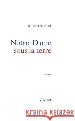 Notre-Dame Sous La Terre- Prix Evas. Relais H Delalande-A 9782246550419 Grasset