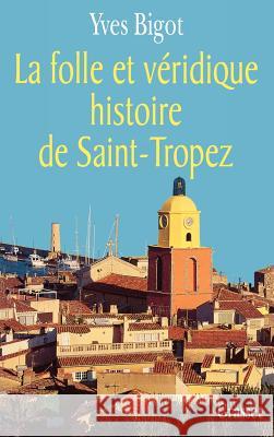 La folle histoire de Saint-Tropez Bigot-Y 9782246557319