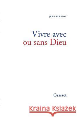 Vivre avec ou sans dieu Ferniot-J 9782246568018 Grasset