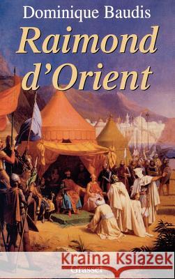 Raimond d'Orient Baudis-D 9782246573814 Grasset