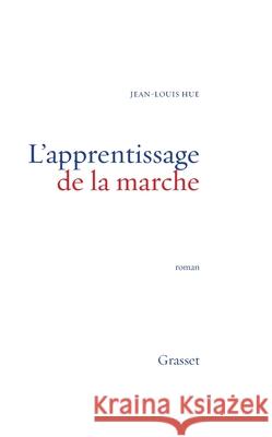 L Apprentissage de la Marche Hue-J L. 9782246593911 Grasset