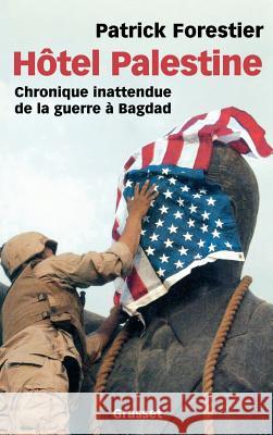 H?tel Palestine - Chronique inattendue de la guerre ? Bagdad Forestier-P 9782246655114 Grasset