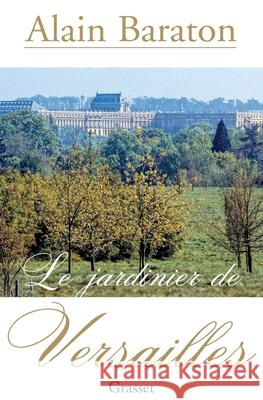 Le jardinier de Versailles Baraton-A 9782246682714