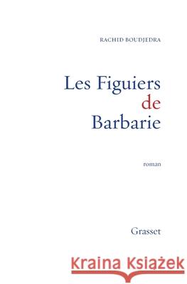 Les Figuiers de Barbarie Boudjedra-R 9782246705116 Grasset