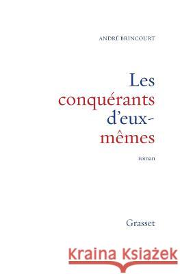 Les conqu?rants d'eux-m?mes Brincourt-A 9782246708612 Grasset