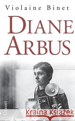 Diane Arbus Violaine Binet 9782246710912 Grasset