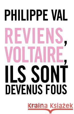 Reviens, Voltaire, ils sont devenus fous Val-P 9782246722113 Grasset
