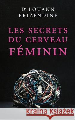 Les secrets du cerveau f?minin Louann Brizendine 9782246723011 Grasset