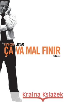 Ca va mal finir Leotard, Francois 9782246737919 Grasset