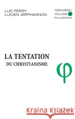 La Tentation Du Christianisme Ferry-L+jerphagnon-L 9782246754718