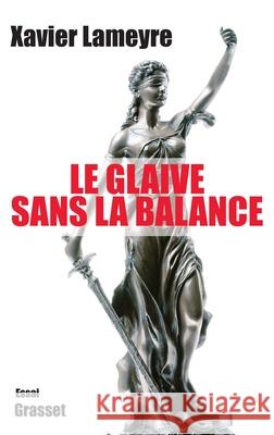 Le Glaive Sans La Balance Lameyre-X 9782246783510 Grasset