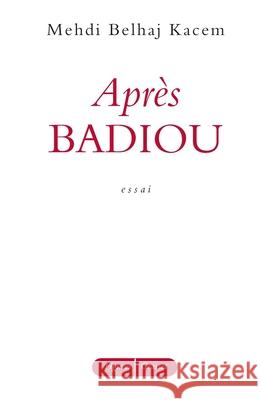 Apr?s Badiou Belhaj Kacem-M 9782246783923 Grasset