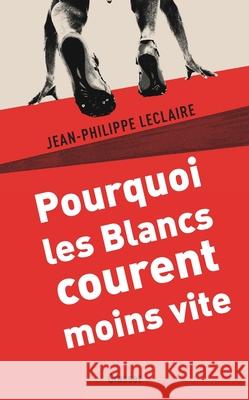 Pourquoi les Blancs courent moins vite Leclaire-J P. 9782246785316