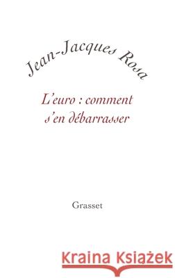 L'Euro: comment s'en d?barrasser ? Rosa-J J. 9782246786016